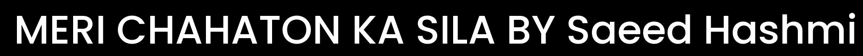 MERI CHAHATON KA SILA BY SAEED HASHMI